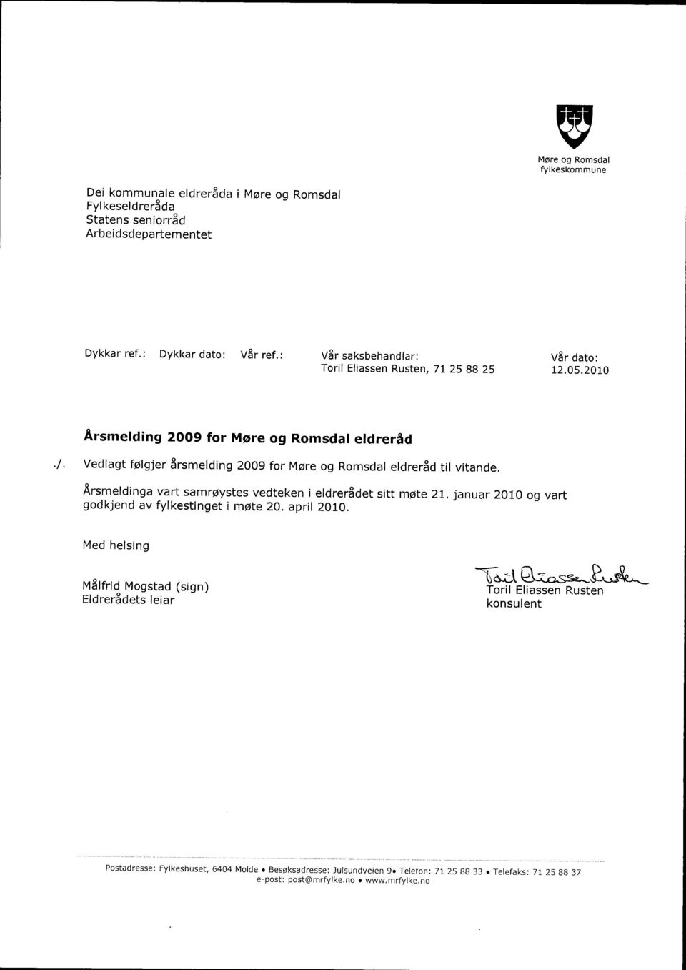 2010 Årsmelding 2009 for Møre og Romsdal eldreråd Vedlagt følgjer årsmelding 2009 for Møre og Romsdal eldreråd til vitande.
