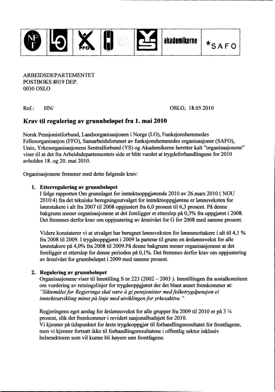 Yrkesorganisasjonens Sentralforbund (YS) og Akademikerne heretter kalt "organisasjonene" viser til at det fra Arbeidsdepartementets side er blitt varslet at trygdeforhandlingene for 2010 avholdes 18.