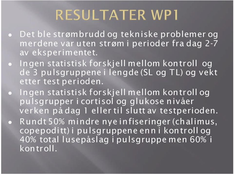 In gen statistisk forskjell mellom kon troll og pu lsgrupper i cortisol og glukose n ivåer verken på dag 1 eller til slutt av