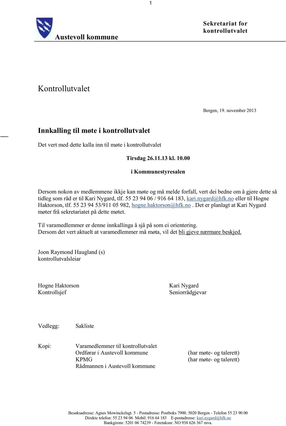 55 23 94 06 / 916 64 183, kari.nygard@hfk.no eller til Hogne Haktorson, tlf. 55 23 94 53/911 05 982, hogne.haktorson@hfk.no. Det er planlagt at Kari Nygard møter frå sekretariatet på dette møtet.