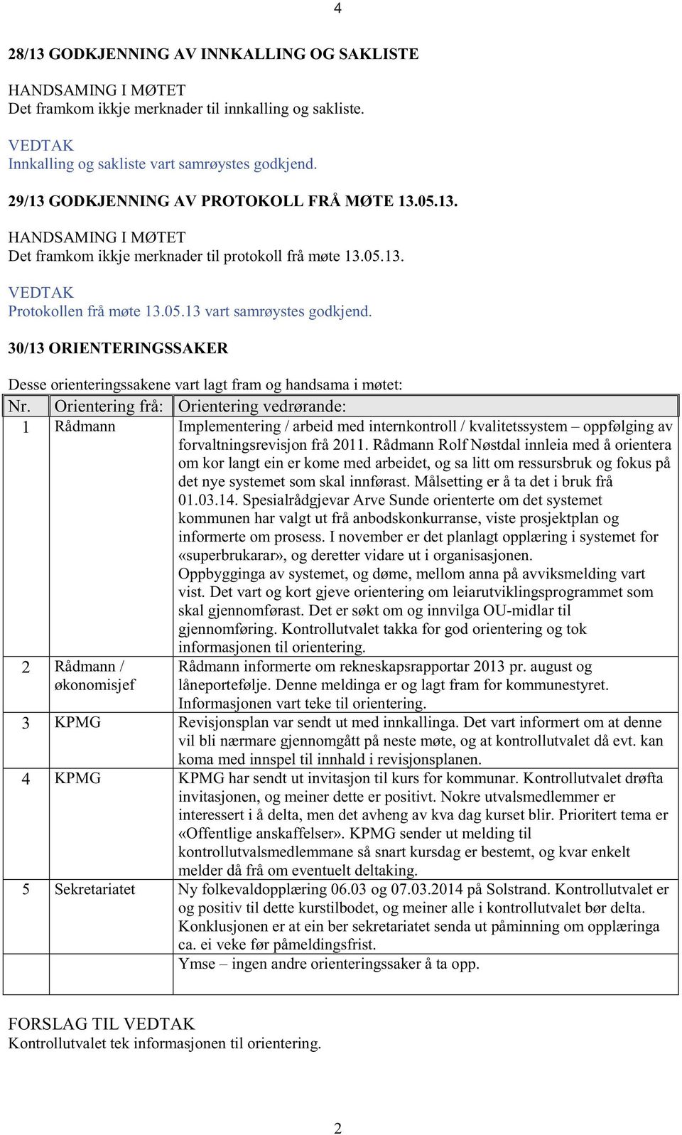 30/13 ORIENTERINGSSAKER Desse orienteringssakene vart lagt fram og handsama i møtet: Nr.