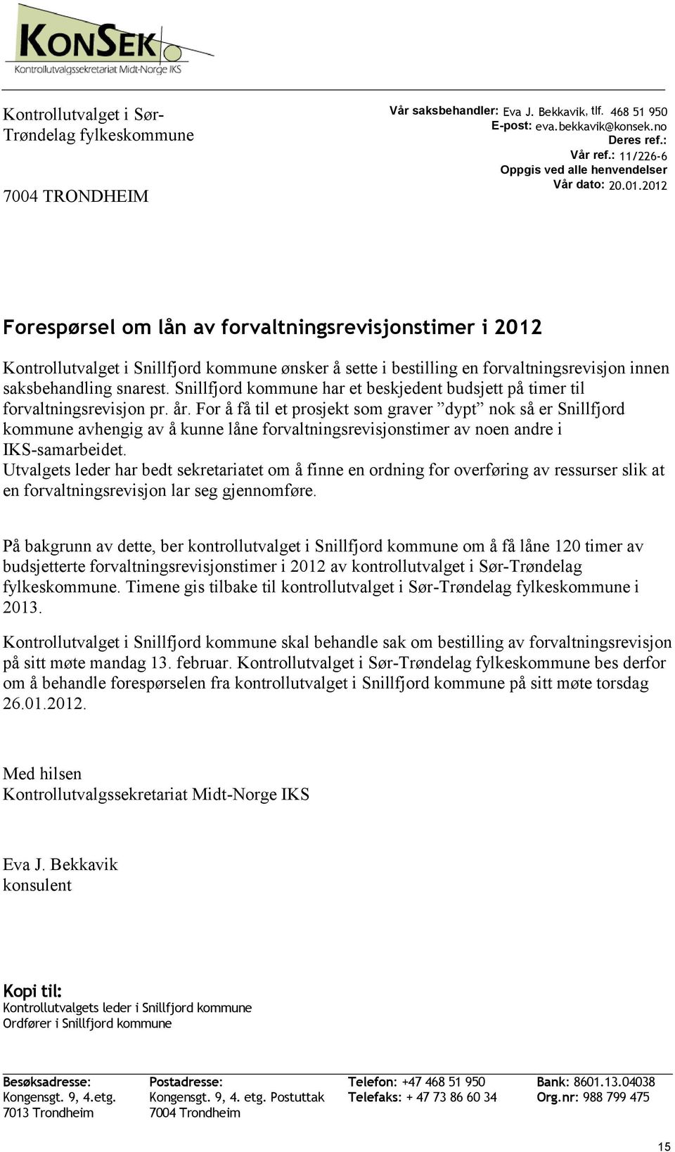 2012 Forespørsel om lån av forvaltningsrevisjonstimer i 2012 Kontrollutvalget i Snillfjord kommune ønsker å sette i bestilling en forvaltningsrevisjon innen saksbehandling snarest.