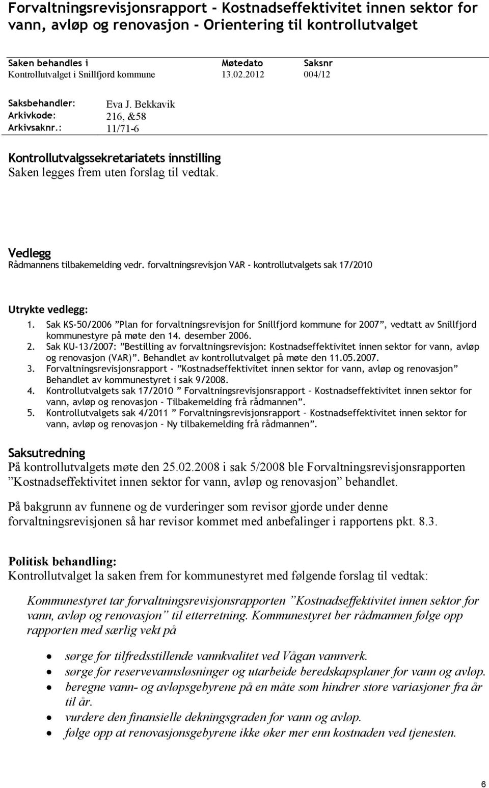 Vedlegg Rådmannens tilbakemelding vedr. forvaltningsrevisjon VAR - kontrollutvalgets sak 17/2010 Utrykte vedlegg: 1. 2. 3. 4. 5.