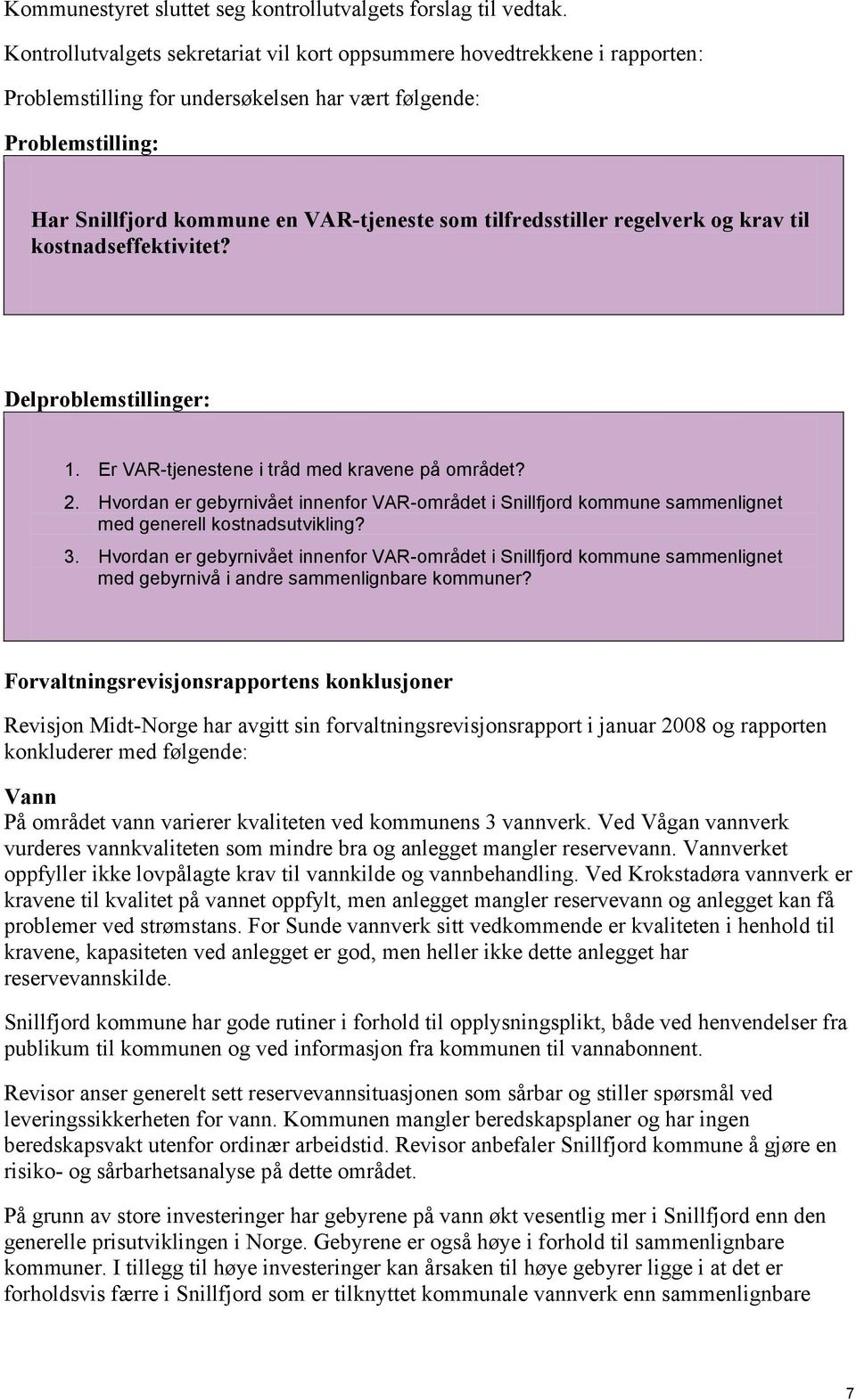 tilfredsstiller regelverk og krav til kostnadseffektivitet? Delproblemstillinger: 1. Er VAR-tjenestene i tråd med kravene på området? 2.