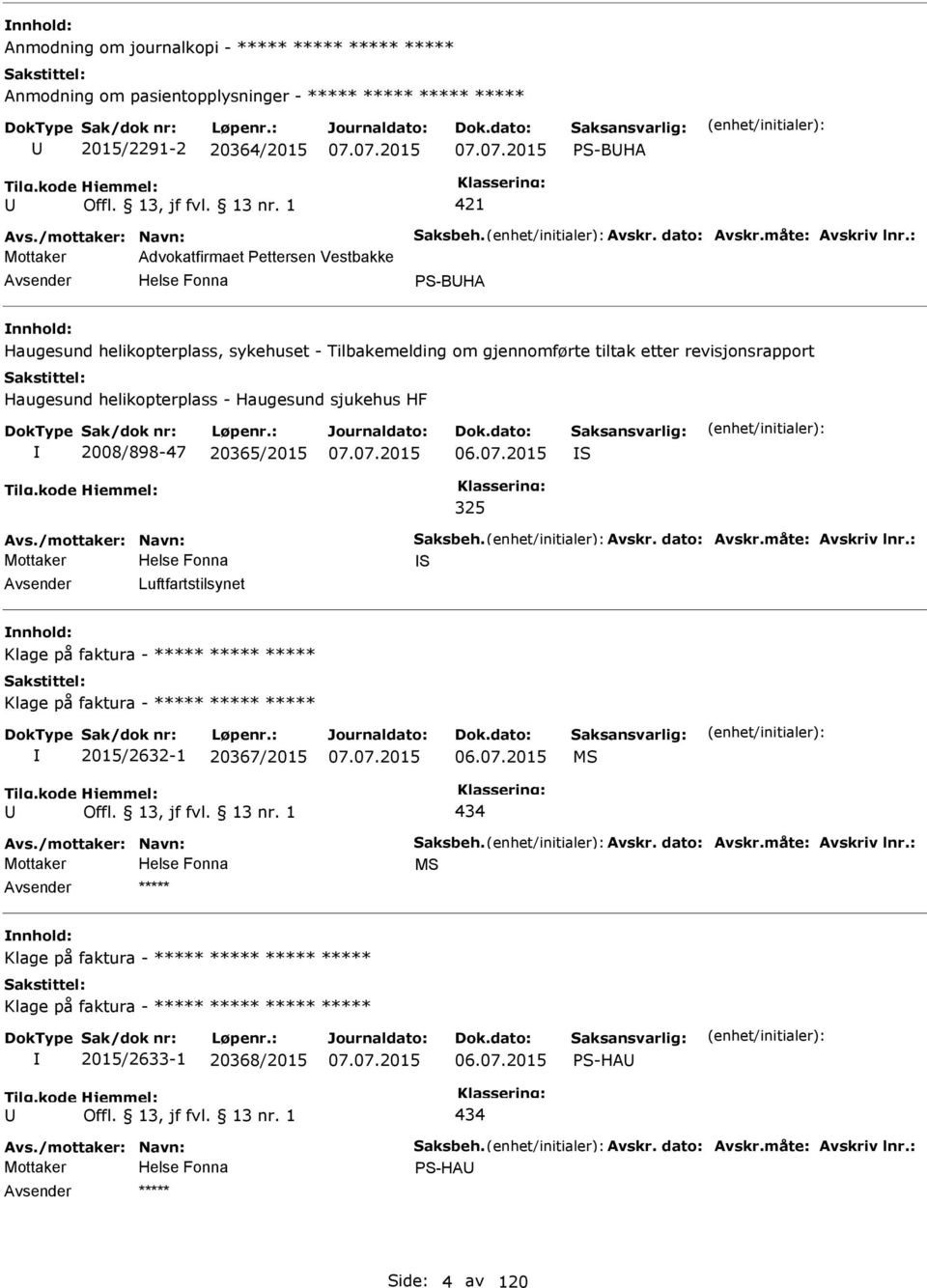 HF I 2008/898-47 20365/2015 06.07.2015 IS 325 Avs./mottaker: Navn: Saksbeh. Avskr. dato: Avskr.måte: Avskriv lnr.