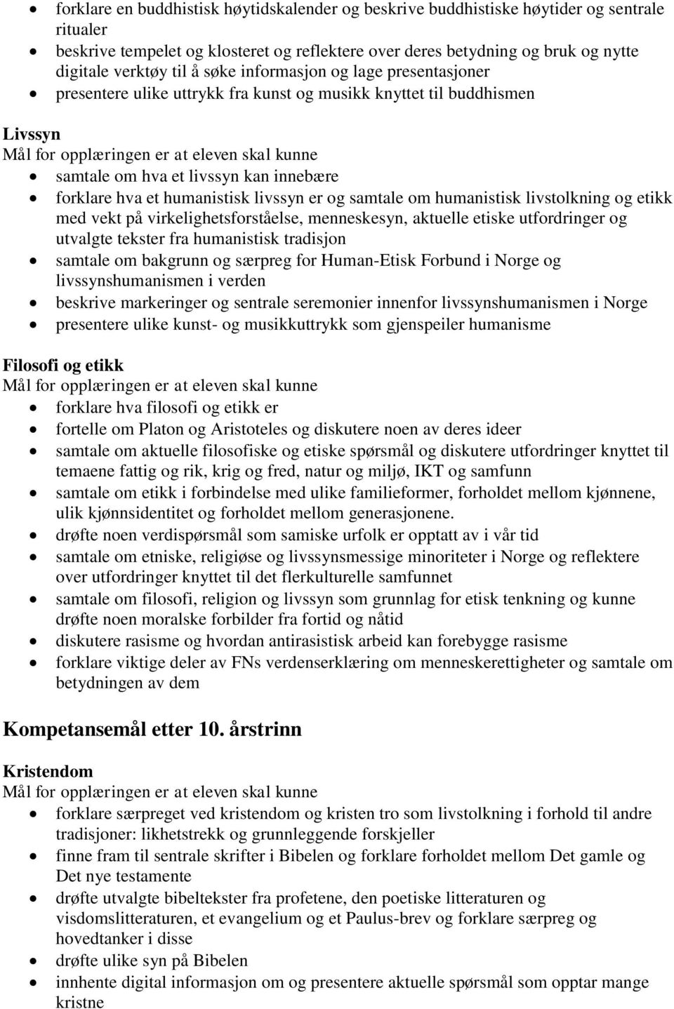 samtale om humanistisk livstolkning og etikk med vekt på virkelighetsforståelse, menneskesyn, aktuelle etiske utfordringer og utvalgte tekster fra humanistisk tradisjon samtale om bakgrunn og særpreg