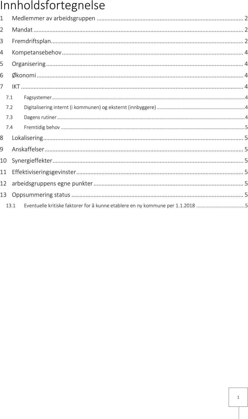 .. 4 7.4 Fremtidig behov... 5 8 Lokalisering... 5 9 Anskaffelser... 5 10 Synergieffekter... 5 11 Effektiviseringsgevinster.