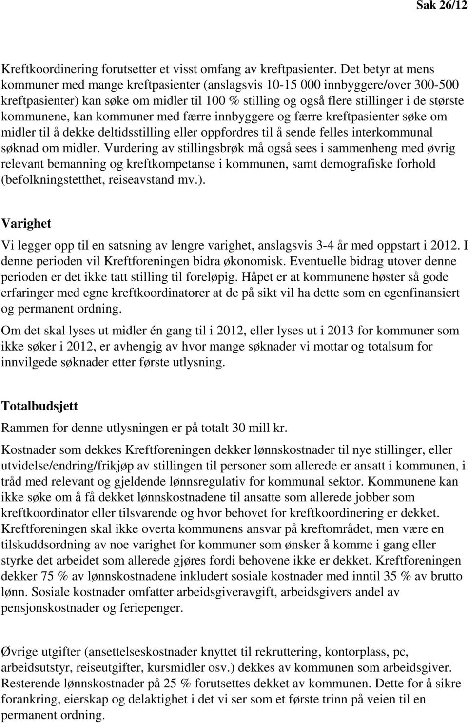 kommunene, kan kommuner med færre innbyggere og færre kreftpasienter søke om midler til å dekke deltidsstilling eller oppfordres til å sende felles interkommunal søknad om midler.