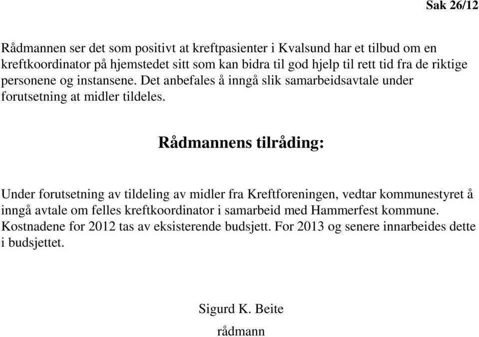 Rådmannens tilråding: Under forutsetning av tildeling av midler fra Kreftforeningen, vedtar kommunestyret å inngå avtale om felles kreftkoordinator i