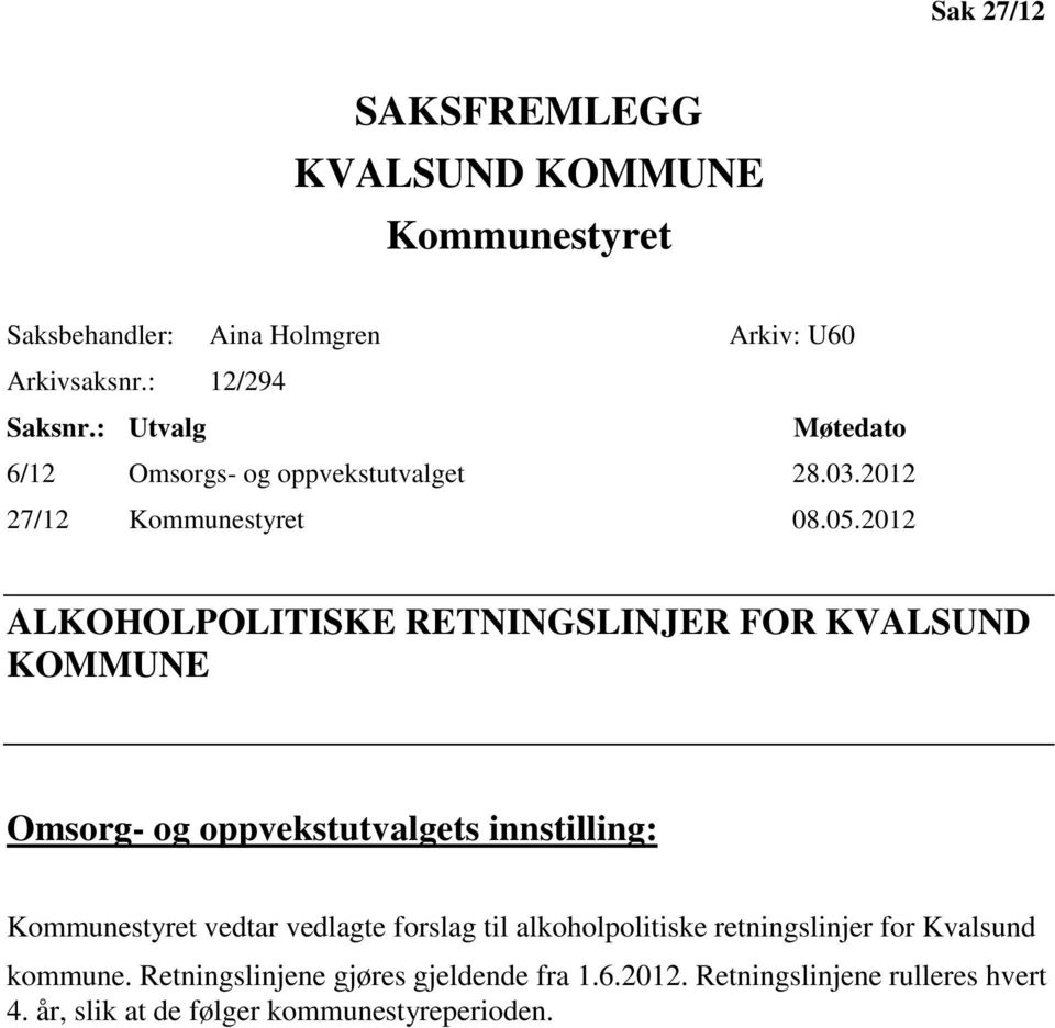 2012 ALKOHOLPOLITISKE RETNINGSLINJER FOR KVALSUND KOMMUNE Omsorg- og oppvekstutvalgets innstilling: Kommunestyret vedtar vedlagte