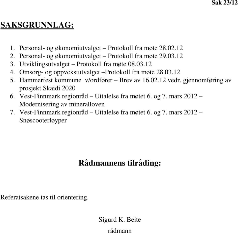 02.12 vedr. gjennomføring av prosjekt Skaidi 2020 6. Vest-Finnmark regionråd Uttalelse fra møtet 6. og 7. mars 2012 Modernisering av mineralloven 7.