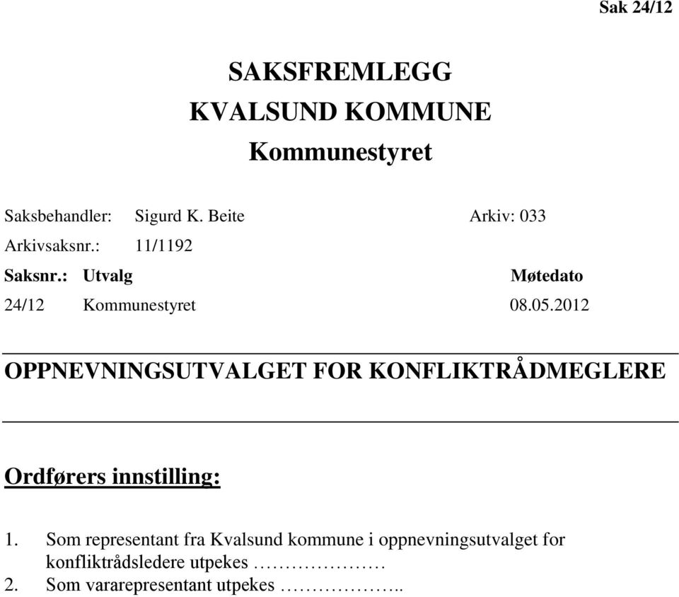 2012 OPPNEVNINGSUTVALGET FOR KONFLIKTRÅDMEGLERE Ordførers innstilling: 1.