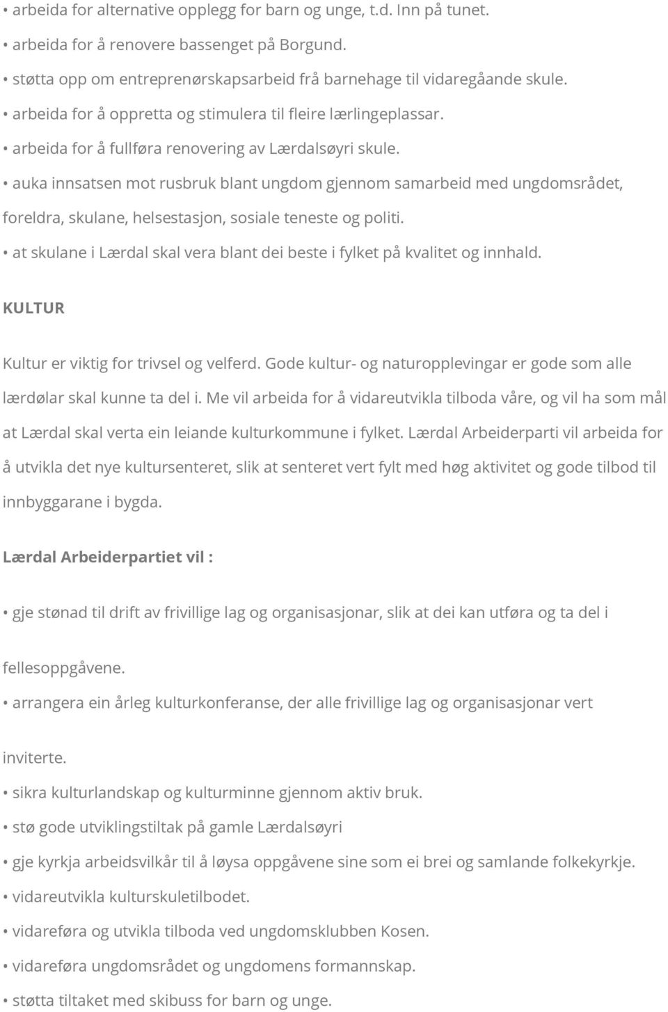 auka innsatsen mot rusbruk blant ungdom gjennom samarbeid med ungdomsrådet, foreldra, skulane, helsestasjon, sosiale teneste og politi.