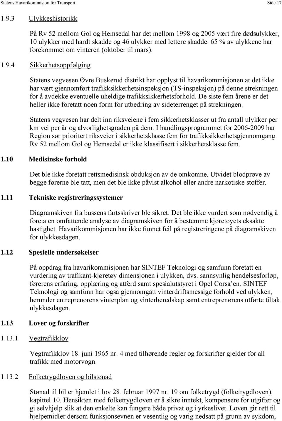 65 % av ulykkene har forekommet om vinteren (oktober til mars). 1.9.