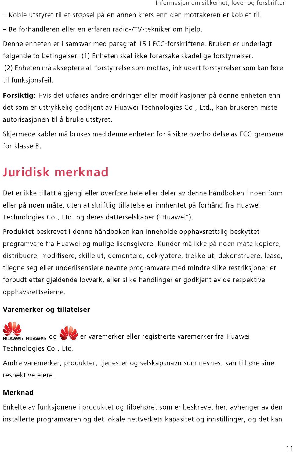 (2) Enheten må akseptere all forstyrrelse som mottas, inkludert forstyrrelser som kan føre til funksjonsfeil.