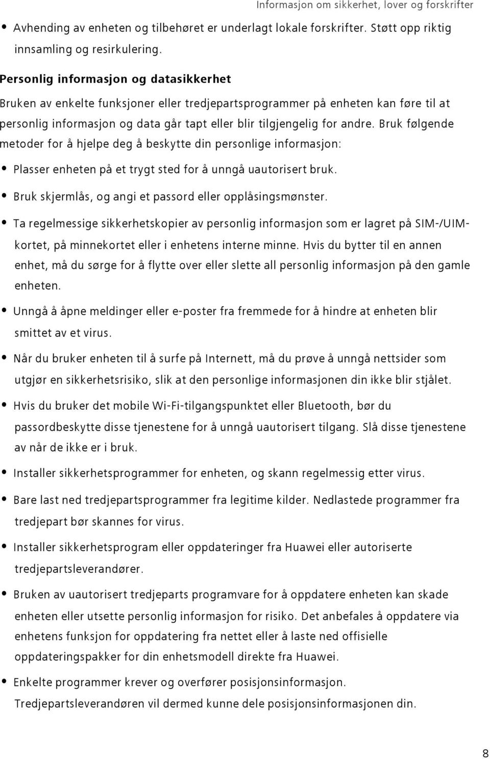 Bruk følgende metoder for å hjelpe deg å beskytte din personlige informasjon: Plasser enheten på et trygt sted for å unngå uautorisert bruk. Bruk skjermlås, og angi et passord eller opplåsingsmønster.