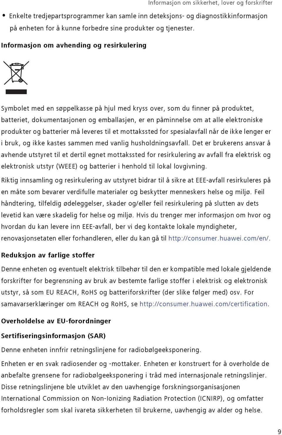 elektroniske produkter og batterier må leveres til et mottakssted for spesialavfall når de ikke lenger er i bruk, og ikke kastes sammen med vanlig husholdningsavfall.