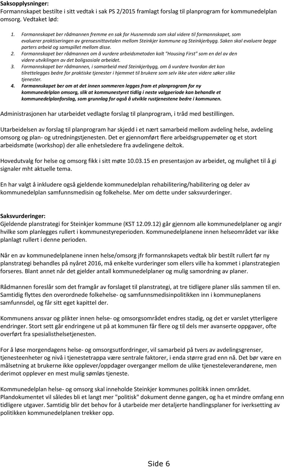 Saken skal evaluere begge parters arbeid og samspillet mellom disse. 2.