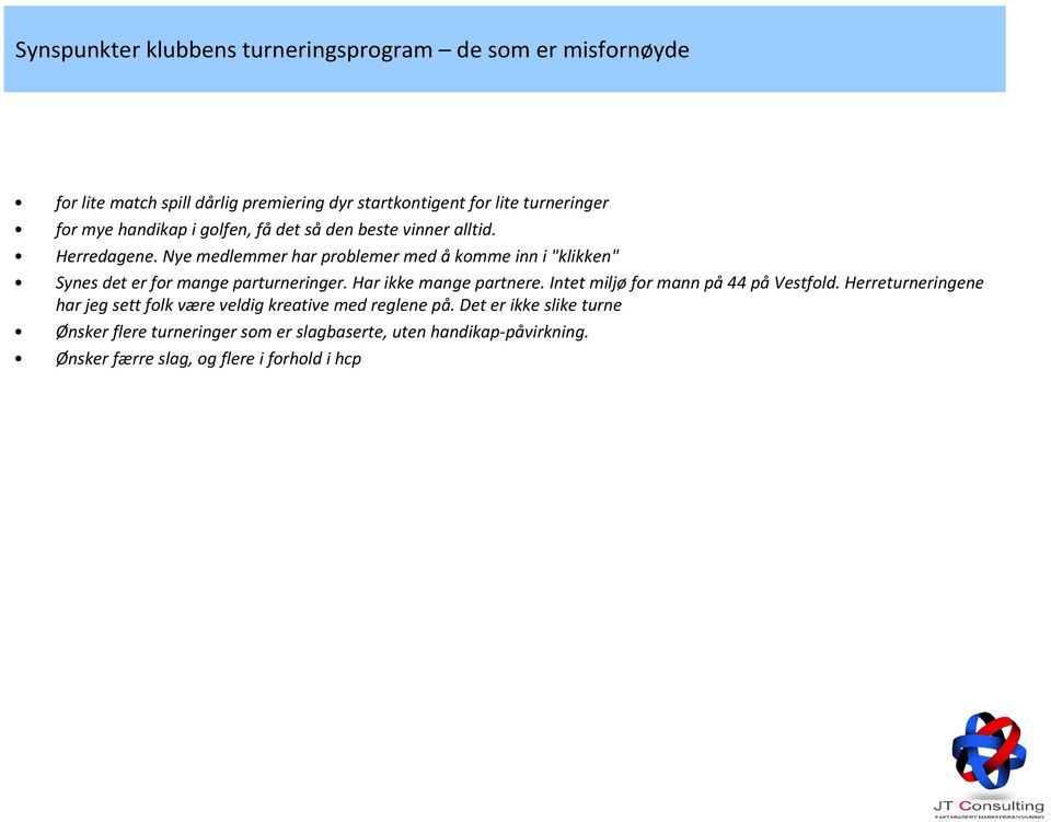 Nye medlemmer har problemer med å komme inn i "klikken" Synes det er for mange parturneringer. Har ikke mange partnere.