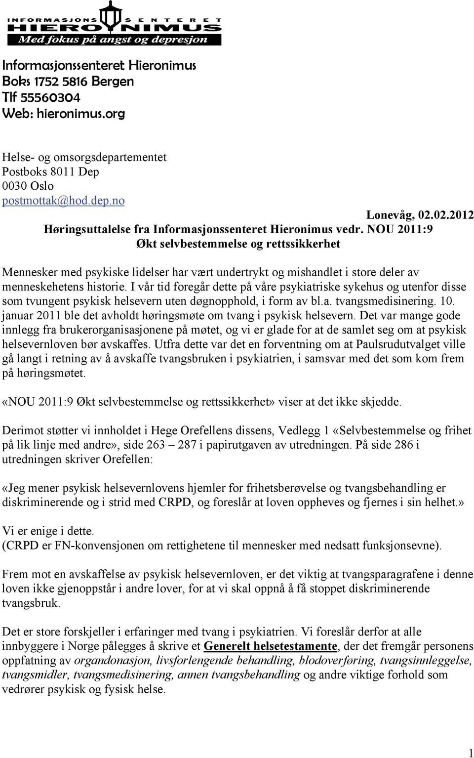 NOU 2011:9 Økt selvbestemmelse og rettssikkerhet Mennesker med psykiske lidelser har vært undertrykt og mishandlet i store deler av menneskehetens historie.