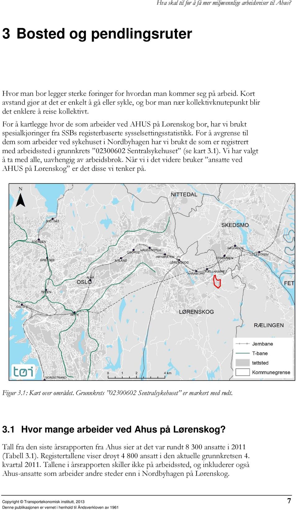 For å kartlegge hvor de som arbeider ved AHUS på Lørenskog bor, har vi brukt spesialkjøringer fra SSBs registerbaserte sysselsettingsstatistikk.