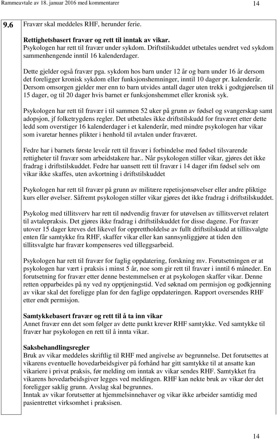 sykdom hos barn under 12 år og barn under 16 år dersom det foreligger kronisk sykdom eller funksjonshemninger, inntil 10 dager pr. kalenderår.