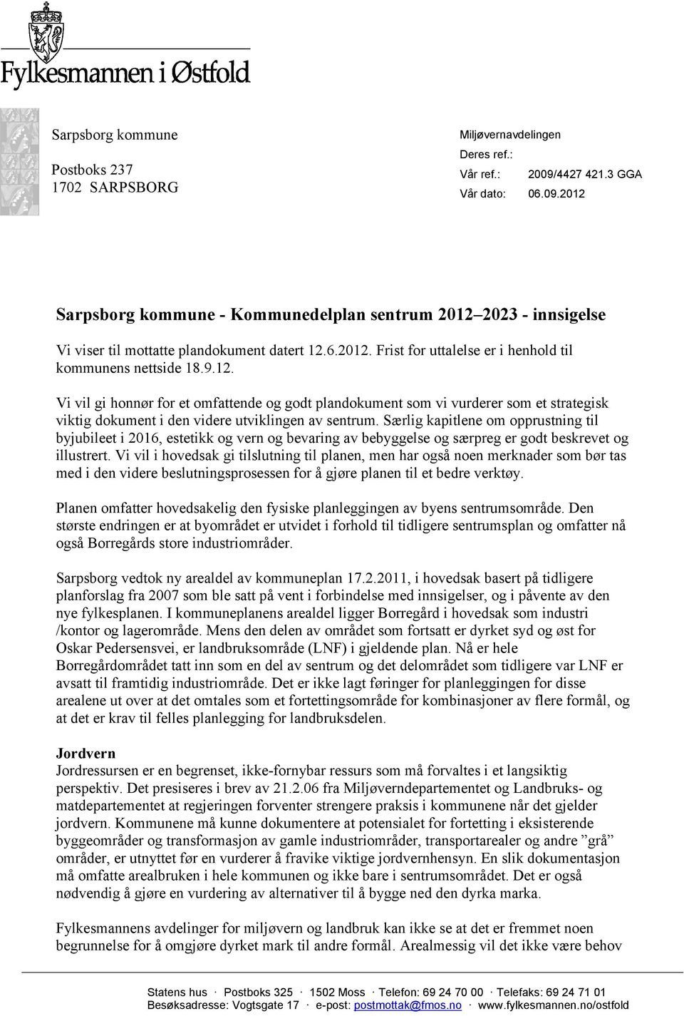 9.12. Vi vil gi honnør for et omfattende og godt plandokument som vi vurderer som et strategisk viktig dokument i den videre utviklingen av sentrum.