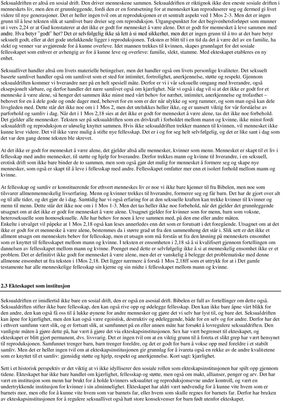 til nye generasjoner. Det er heller ingen tvil om at reproduksjonen er et sentralt aspekt ved 1 Mos 2-3. Men det er ingen grunn til å lese teksten slik at samlivet bare dreier seg om reproduksjon.