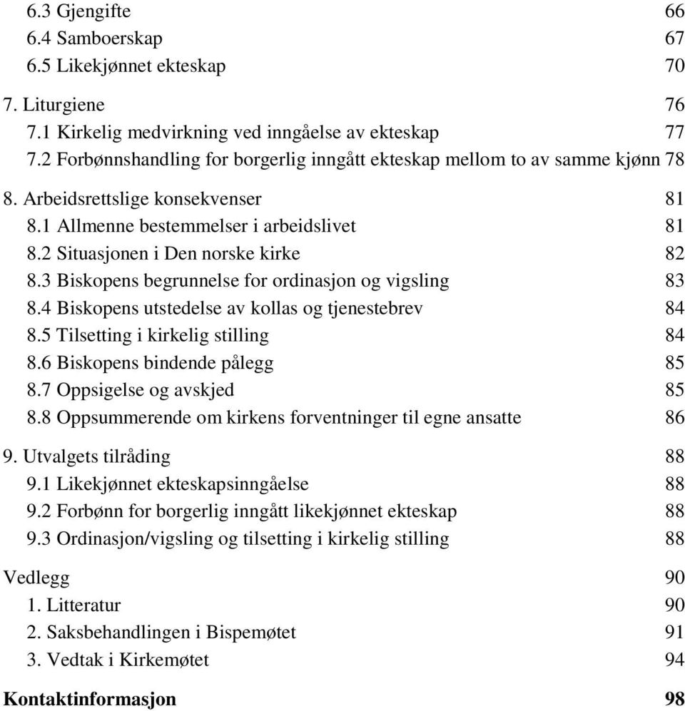 3 Biskopens begrunnelse for ordinasjon og vigsling 83 8.4 Biskopens utstedelse av kollas og tjenestebrev 84 8.5 Tilsetting i kirkelig stilling 84 8.6 Biskopens bindende pålegg 85 8.