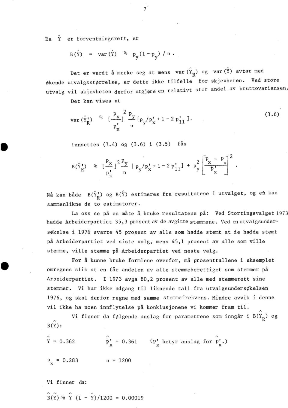 5) fås B ( P 9P 2 1 ) [ p /pi+ 1-2p' y 1 p:cn A Nå kan både B(Y) og B(Y) estimeres fra resultatene i utvalget, og eh kan sammenlikne de to estimatorer.