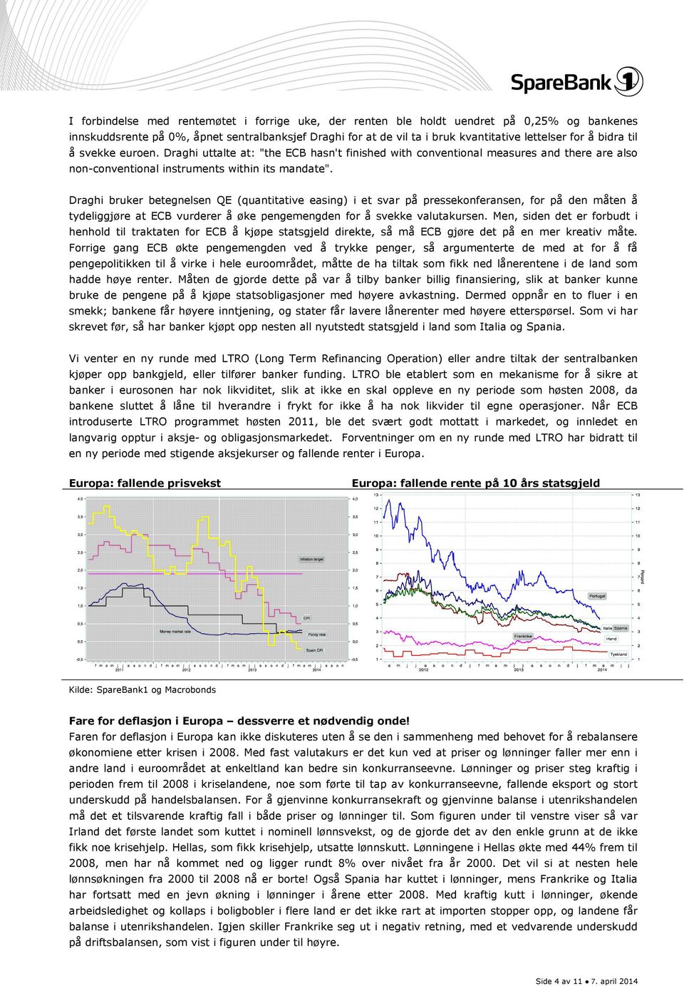 Draghi bruker betegnelsen QE (quantitative easing) i et svar på pressekonferansen, for på den måten å tydeliggjøre at ECB vurderer å øke pengemengden for å svekke valutakursen.