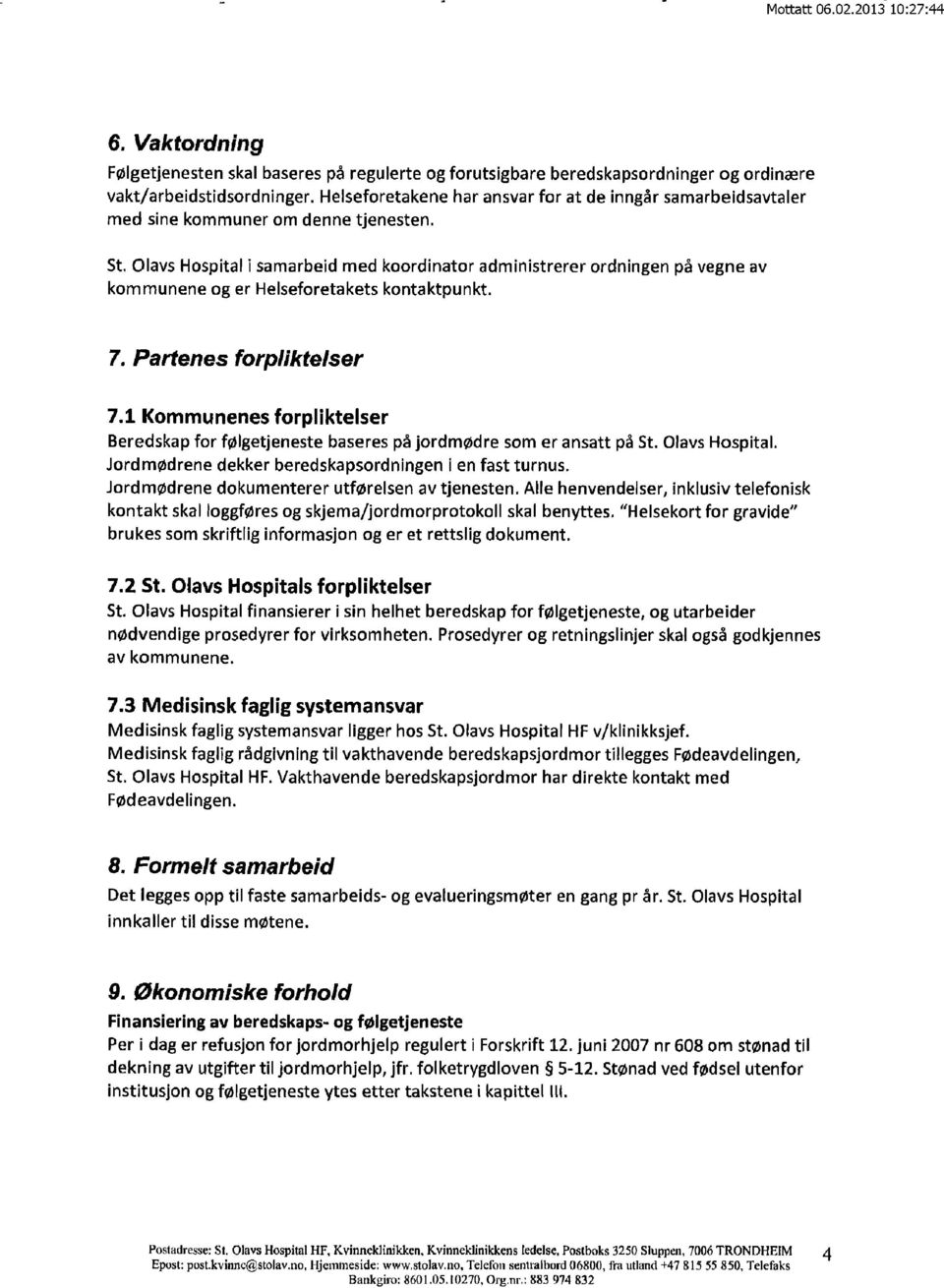 Olavs Hospital i samarbeid med koorclinator administrerer ordningen på vegne av kommunene og er Helseforetakets kontaktpunkt. Partenes forpliktelser 7.