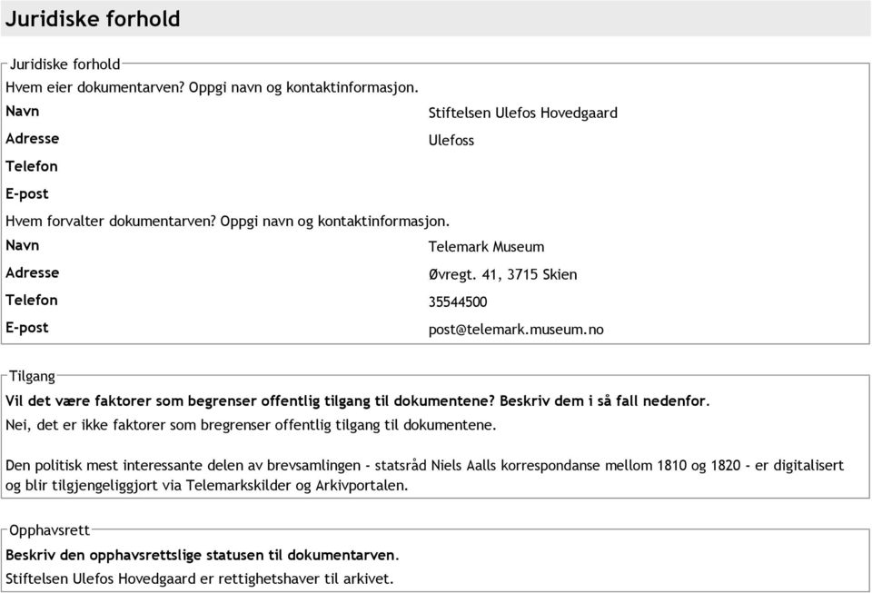 Beskriv dem i så fall nedenfor. Nei, det er ikke faktorer som bregrenser offentlig tilgang til dokumentene.