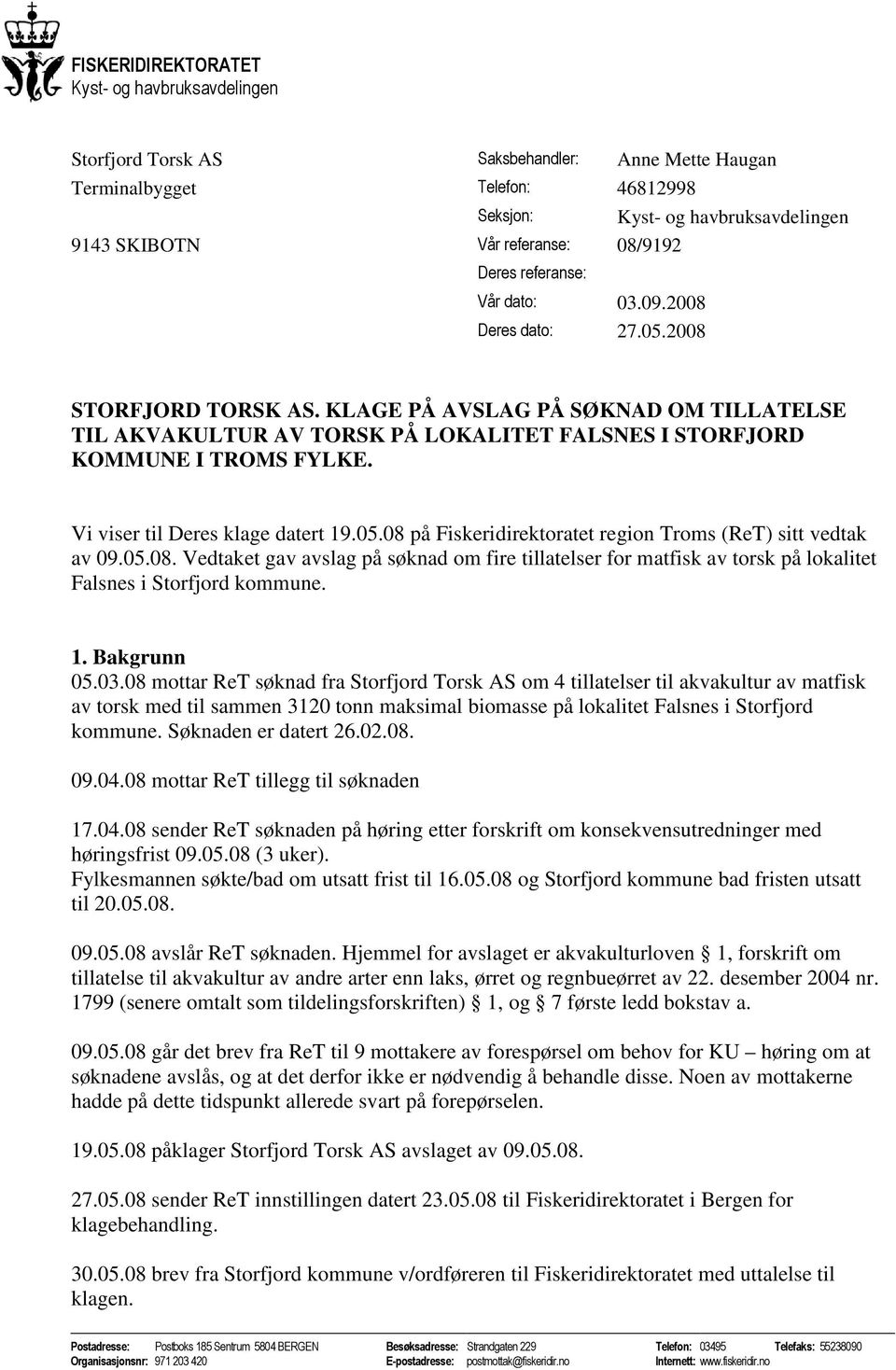 KLAGE PÅ AVSLAG PÅ SØKNAD OM TILLATELSE TIL AKVAKULTUR AV TORSK PÅ LOKALITET FALSNES I STORFJORD KOMMUNE I TROMS FYLKE. Vi viser til Deres klage datert 19.05.