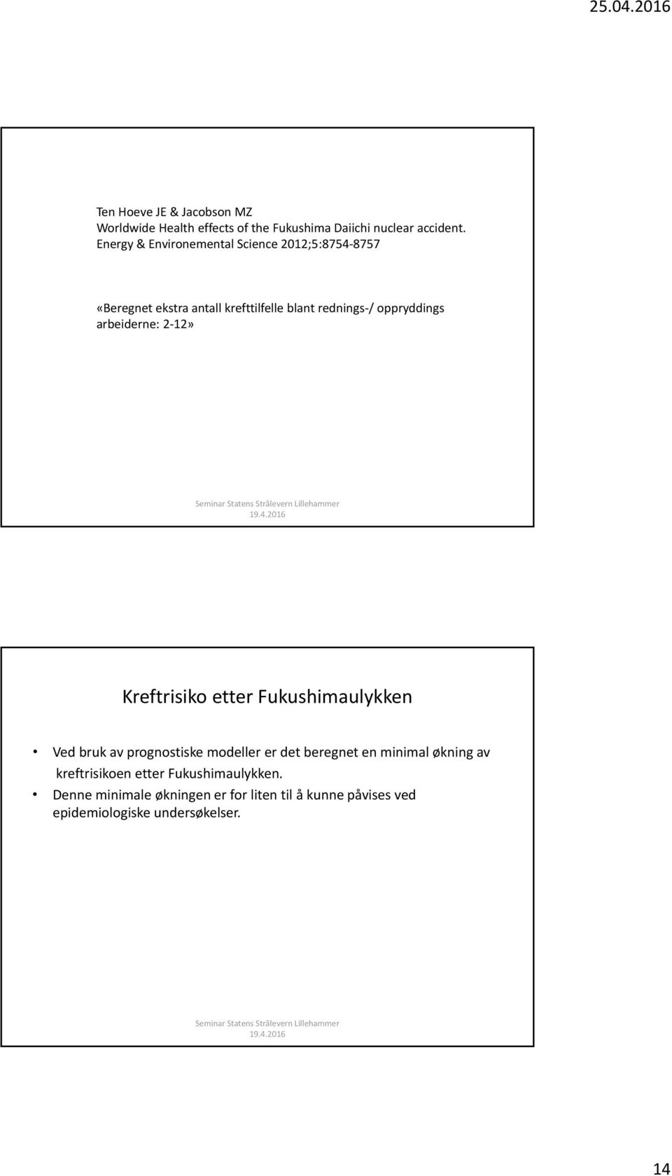 arbeiderne: 2 12» Kreftrisiko etter Fukushimaulykken Ved bruk av prognostiske modeller er det beregnet en minimal