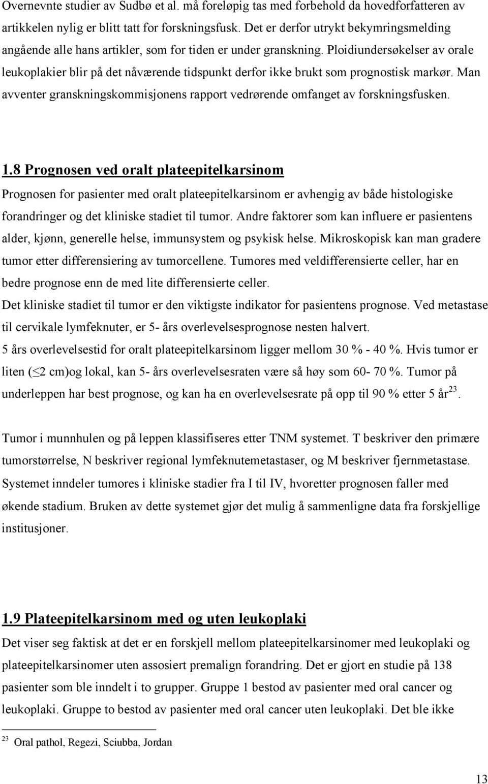 Ploidiundersøkelser av orale leukoplakier blir på det nåværende tidspunkt derfor ikke brukt som prognostisk markør.