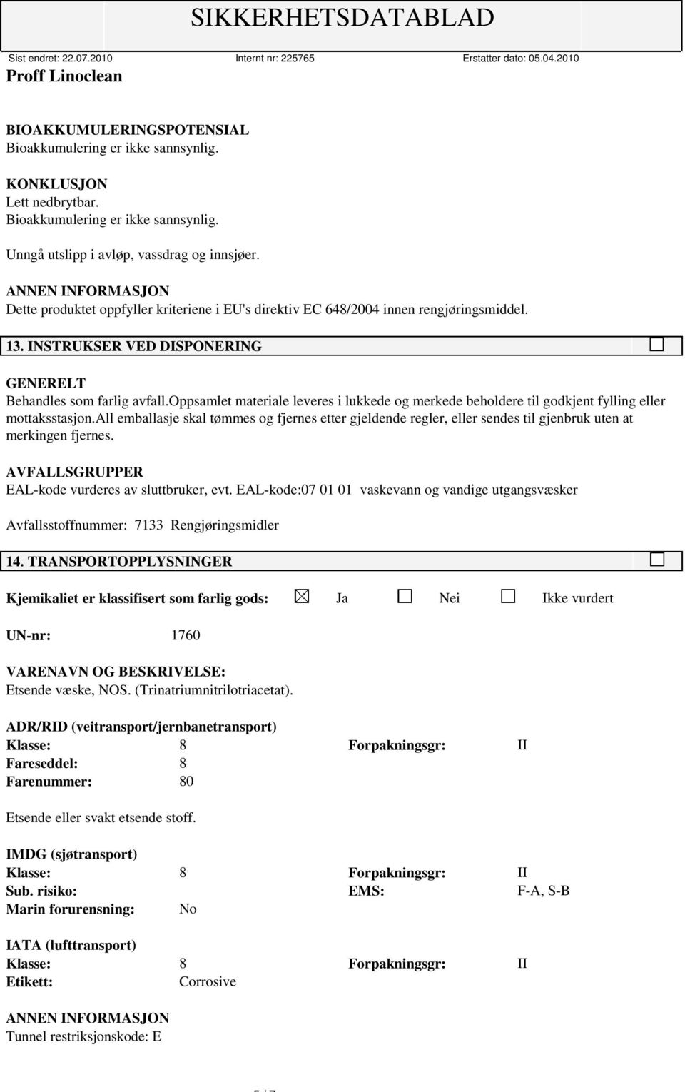 oppsamlet materiale leveres i lukkede og merkede beholdere til godkjent fylling eller mottaksstasjon.