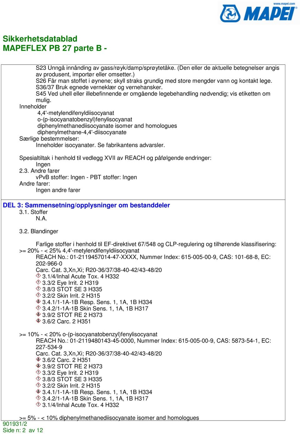 S45 Ved uhell eller illebefinnende er omgående legebehandling nødvendig; vis etiketten om mulig.