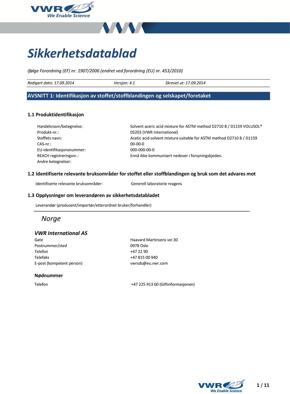 1 Produktidentifikasjon Handelsnavn/betegnelse: Solvent aceric acid mixture for ASTM method D2710 B / D1159 VOLUSOL Produkt-nr.