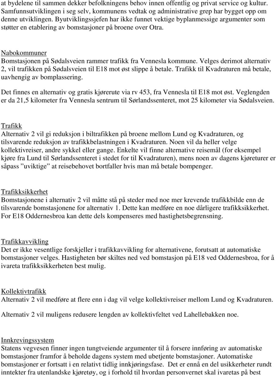 Byutviklingssjefen har ikke funnet vektige byplanmessige argumenter som støtter en etablering av bomstasjoner på broene over Otra.