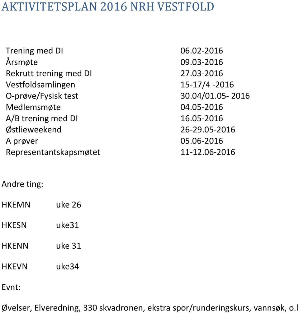 05- A/B trening med DI 16.05- Østlieweekend 26-29.05- A prøver 05.06- Representantskapsmøtet 11-12.