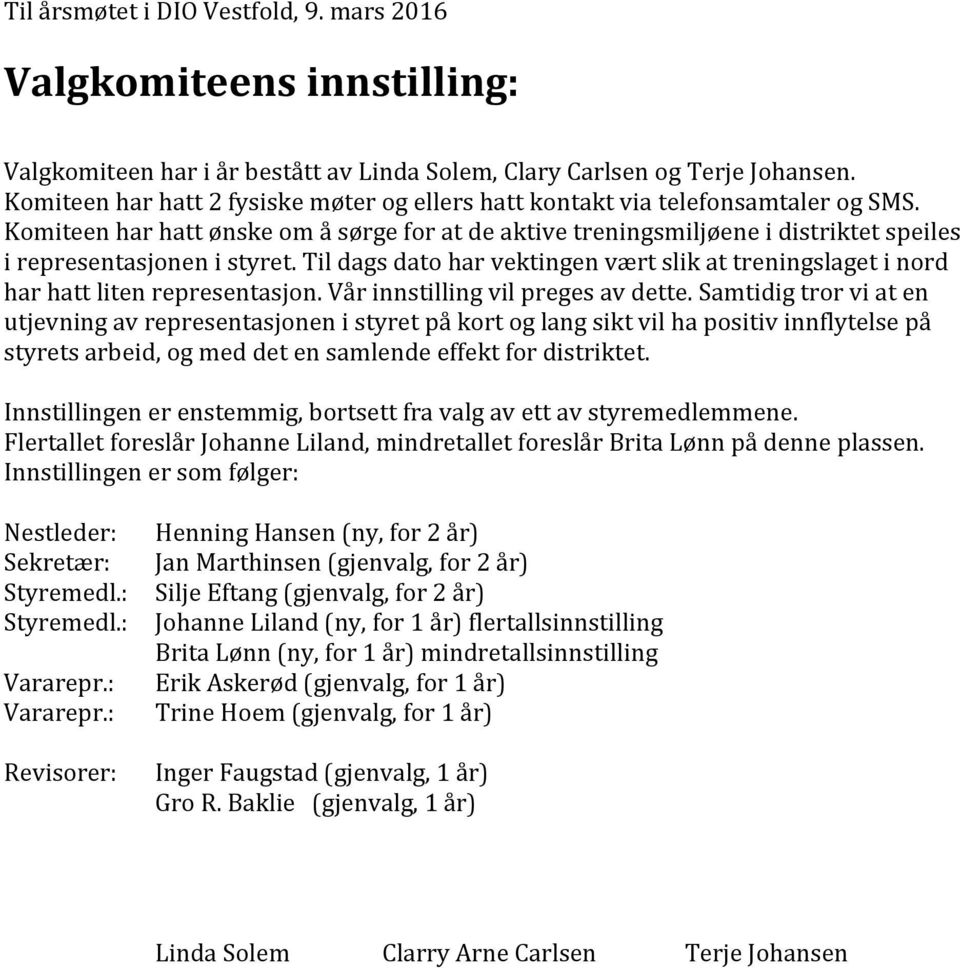 Komiteen har hatt ønske om å sørge for at de aktive treningsmiljøene i distriktet speiles i representasjonen i styret.