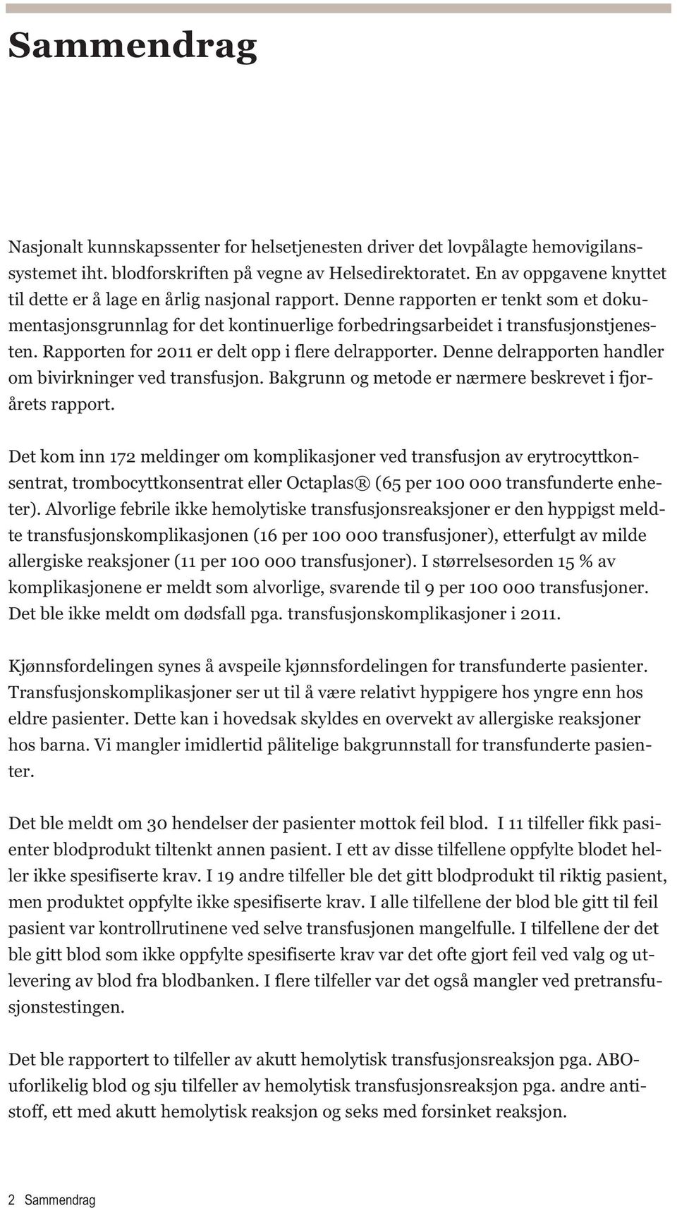 Rapporten for 2011 er delt opp i flere delrapporter. Denne delrapporten handler om bivirkninger ved transfusjon. Bakgrunn og metode er nærmere beskrevet i fjorårets rapport.