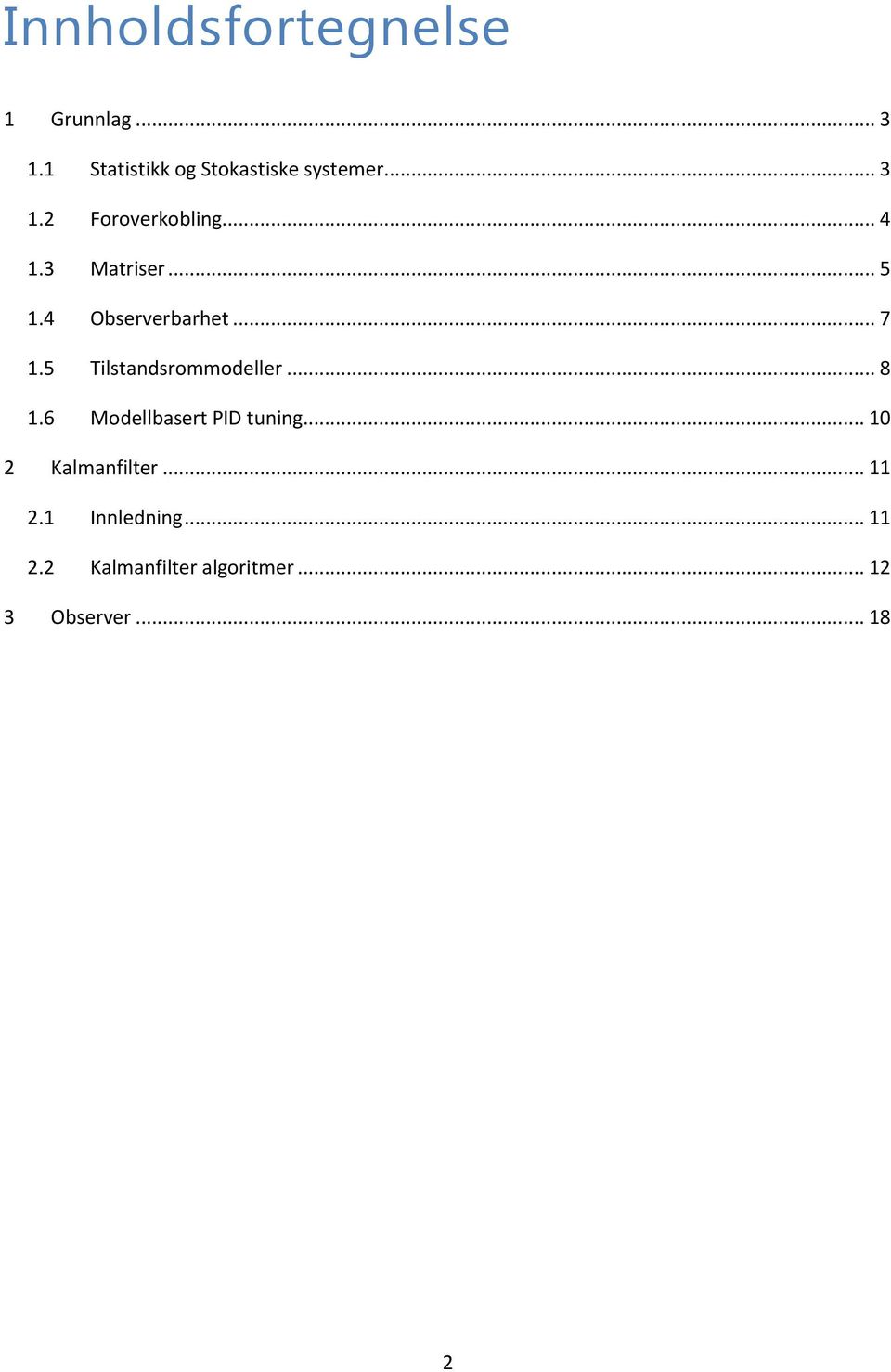 5 Tilstandsrommodeller... 8 1.6 Modellbasert PID tuning... 10 2 Kalmanfilter.