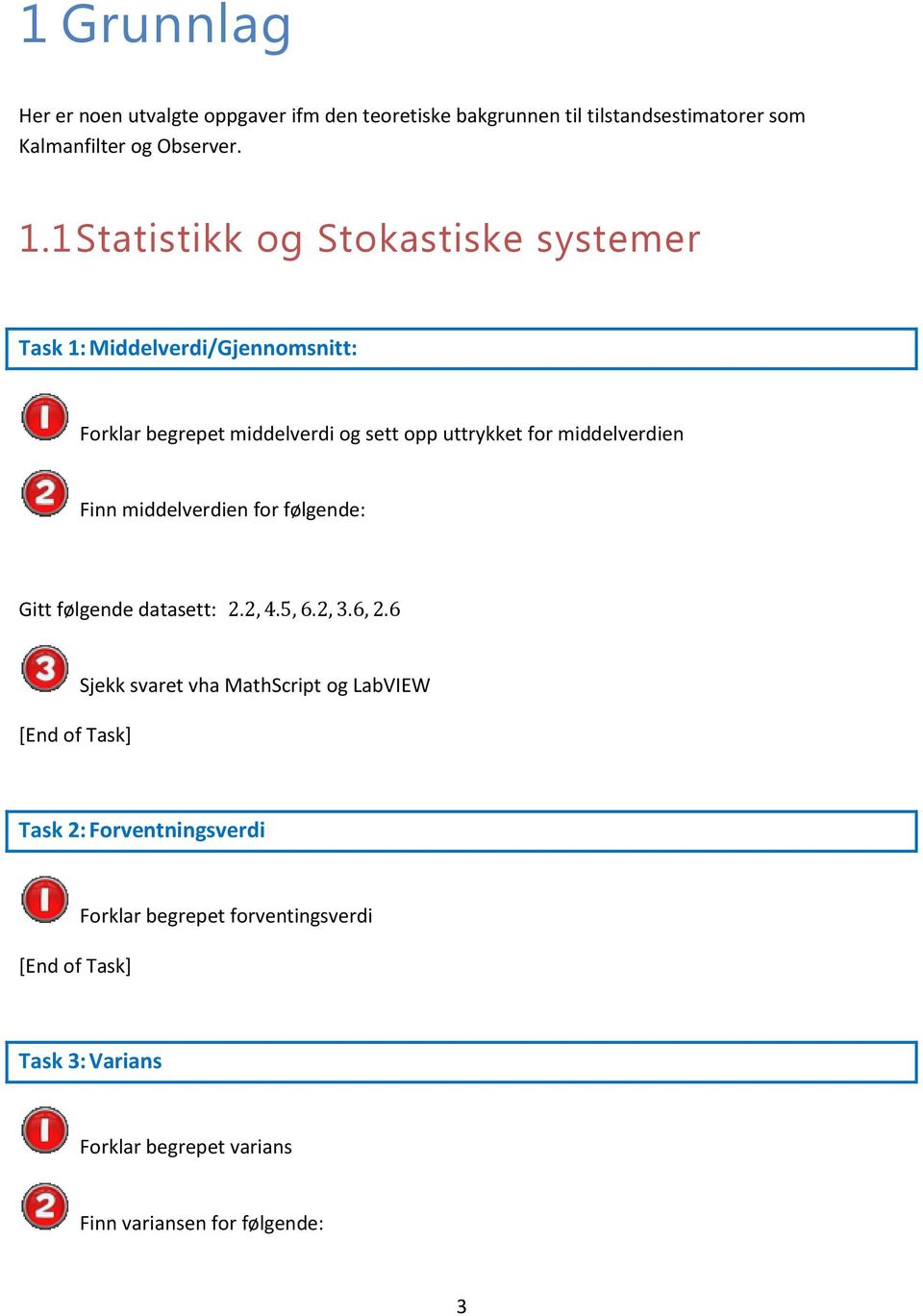 1 Statistikk og Stokastiske systemer Task 1: Middelverdi/Gjennomsnitt: Forklar begrepet middelverdi og sett opp uttrykket