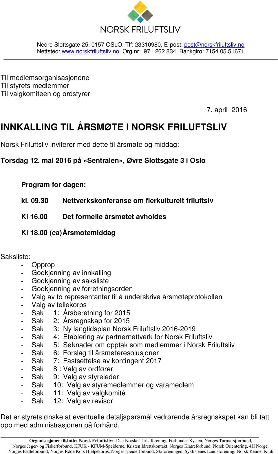 april 2016 INNKALLING TIL ÅRSMØTE I NORSK FRILUFTSLIV Norsk Friluftsliv inviterer med dette til årsmøte og middag: Torsdag 12. mai 2016 på «Sentralen», Øvre Slottsgate 3 i Oslo Program for dagen: kl.