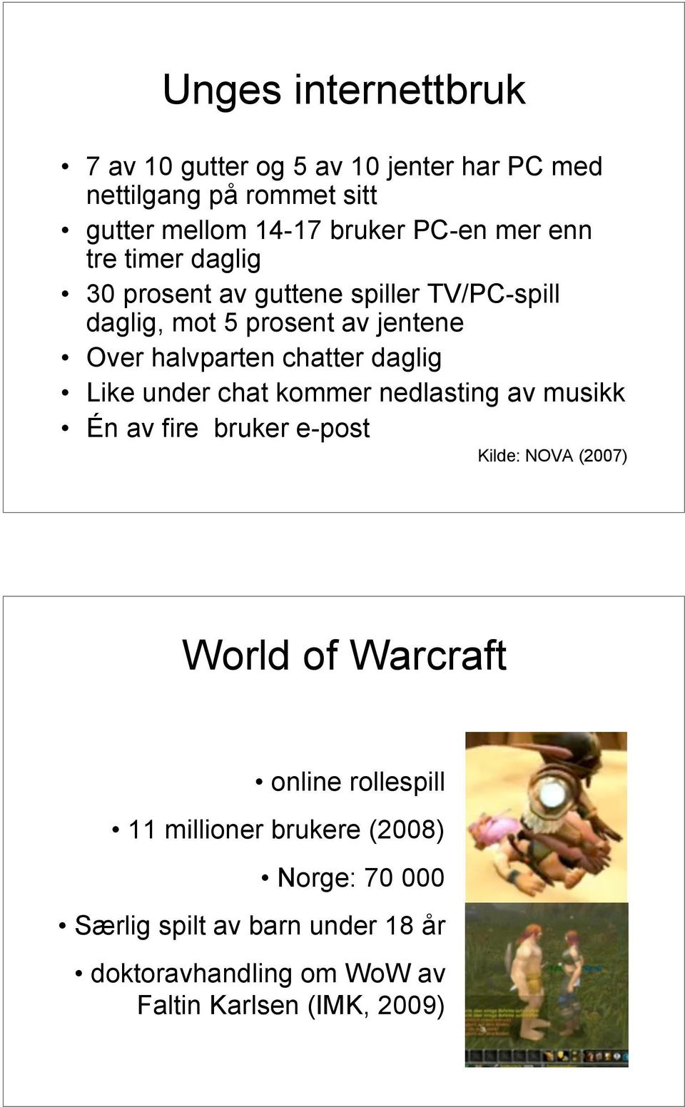 Like under chat kommer nedlasting av musikk Én av fire bruker e-post Kilde: NOVA (2007) World of Warcraft online rollespill 11