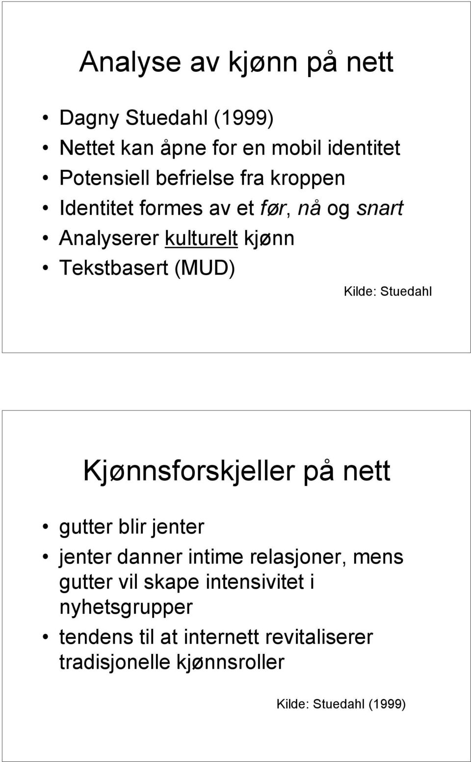 Stuedahl Kjønnsforskjeller på nett gutter blir jenter jenter danner intime relasjoner, mens gutter vil skape