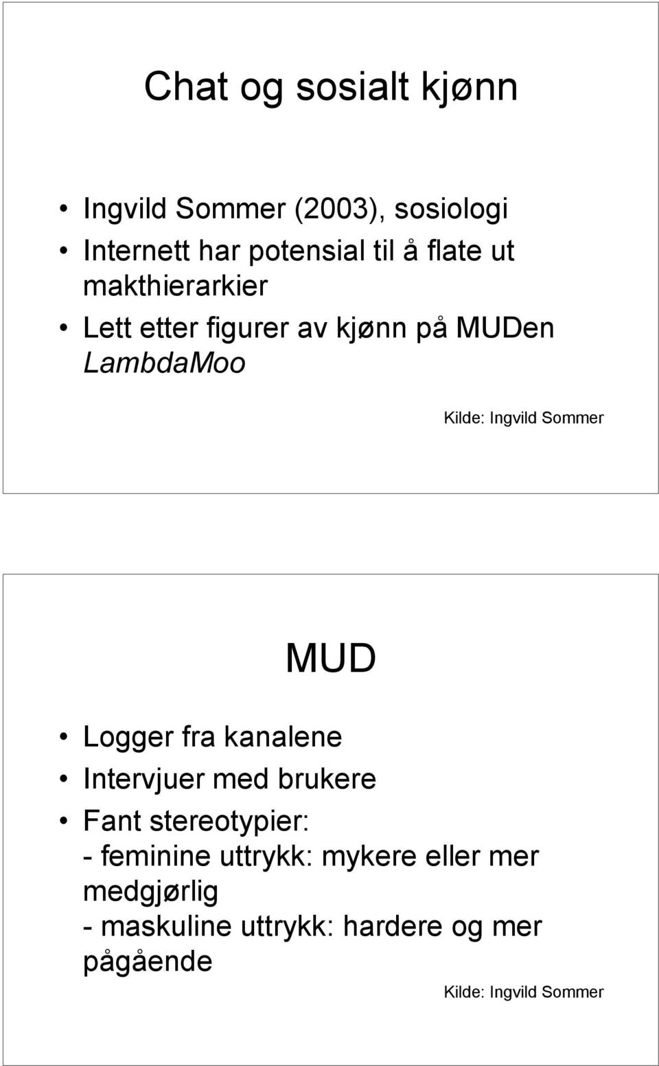 Sommer MUD Logger fra kanalene Intervjuer med brukere Fant stereotypier: - feminine