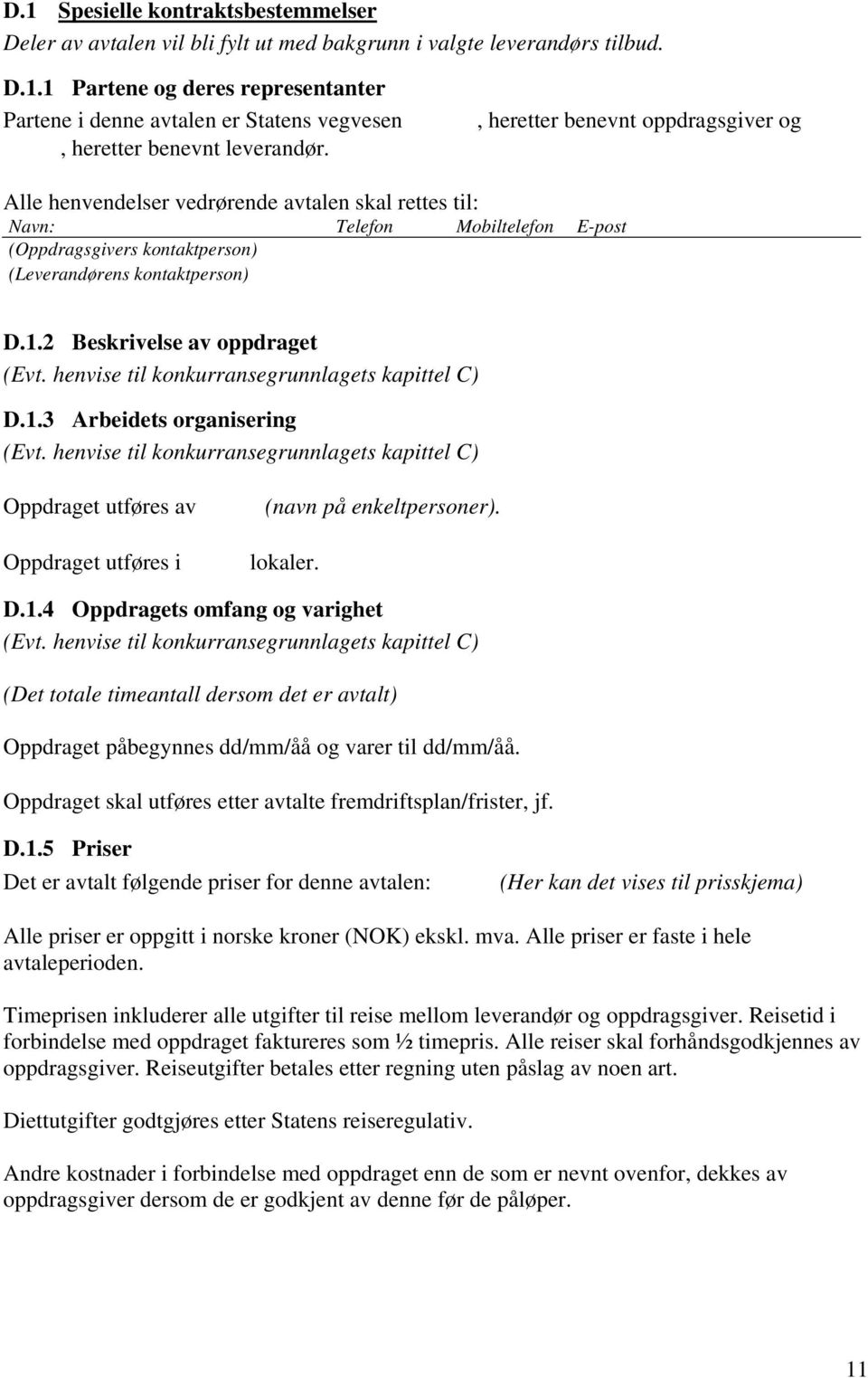 2 Beskrivelse av oppdraget (Evt. henvise til konkurransegrunnlagets kapittel C) D.1.3 Arbeidets organisering (Evt.